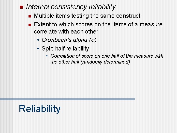 n Internal consistency reliability n n Multiple items testing the same construct Extent to