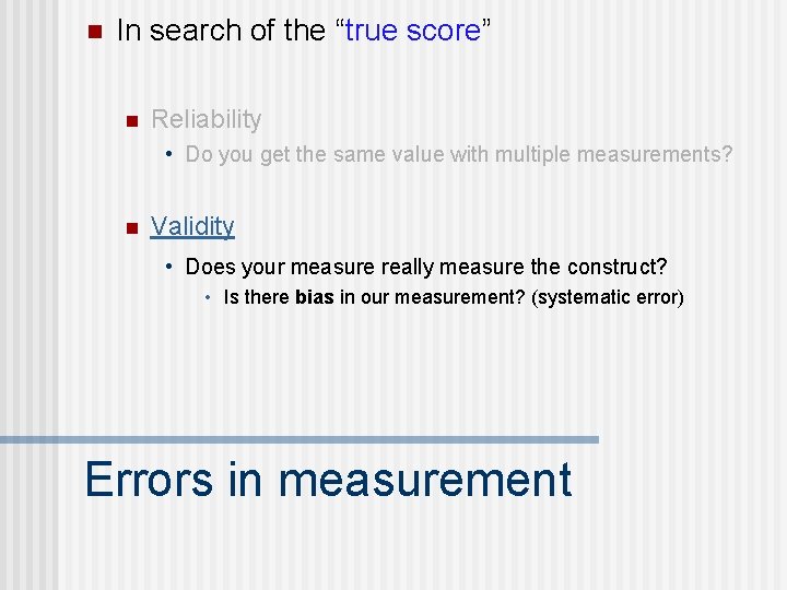 n In search of the “true score” n Reliability • Do you get the