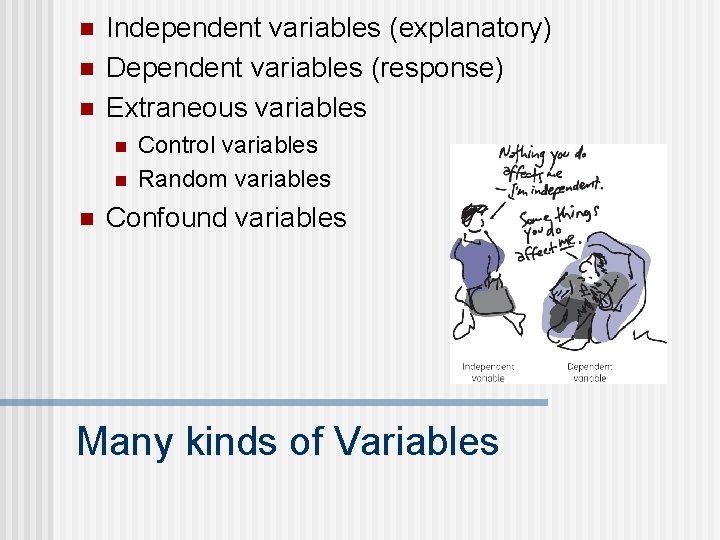 n n n Independent variables (explanatory) Dependent variables (response) Extraneous variables n n n