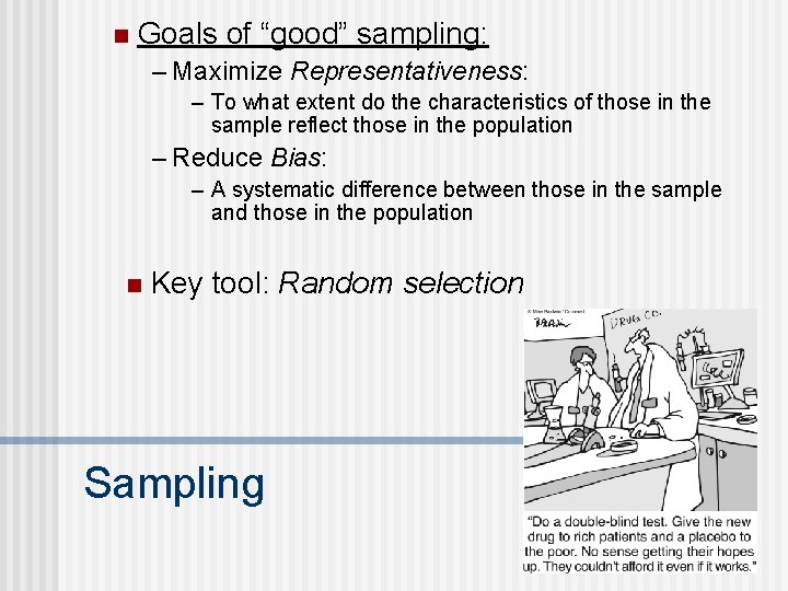 n Goals of “good” sampling: – Maximize Representativeness: – To what extent do the