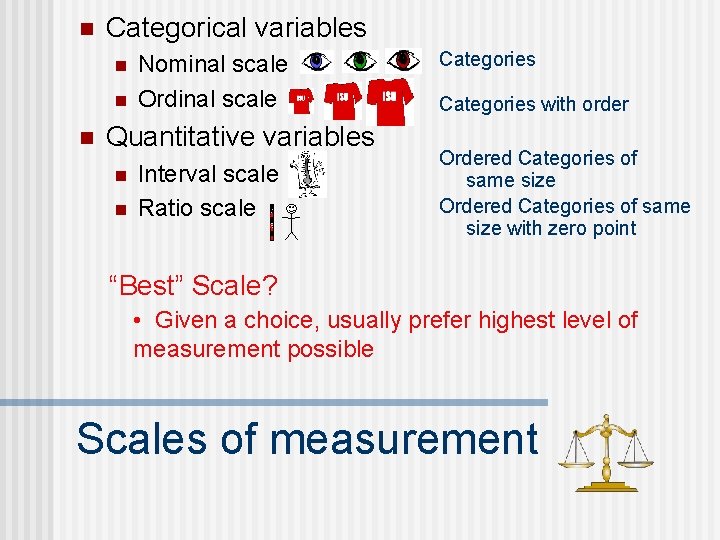 n Categorical variables n n n Nominal scale Ordinal scale Quantitative variables n n