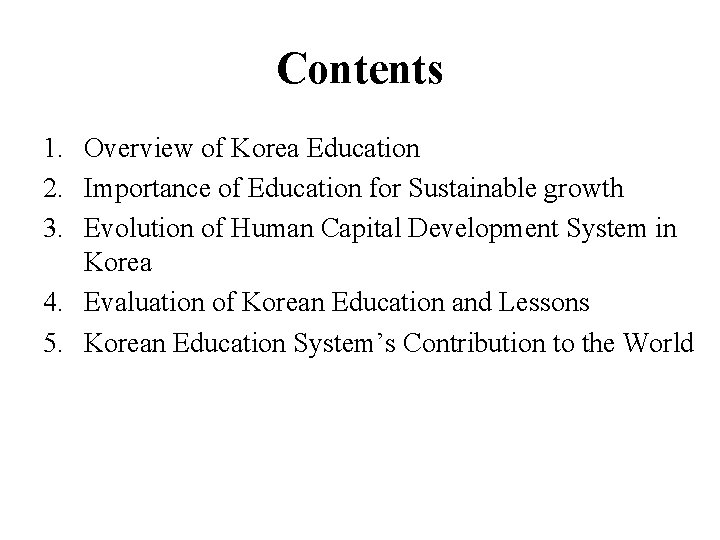 Contents 1. Overview of Korea Education 2. Importance of Education for Sustainable growth 3.