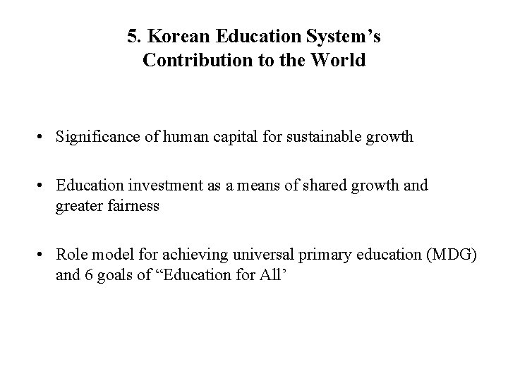 5. Korean Education System’s Contribution to the World • Significance of human capital for