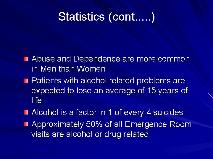 Statistics (cont. . . ) Abuse and Dependence are more common in Men than