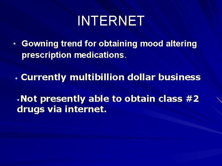 INTERNET • Gowning trend for obtaining mood altering prescription medications. • Currently multibillion dollar