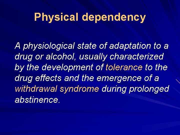 Physical dependency A physiological state of adaptation to a drug or alcohol, usually characterized