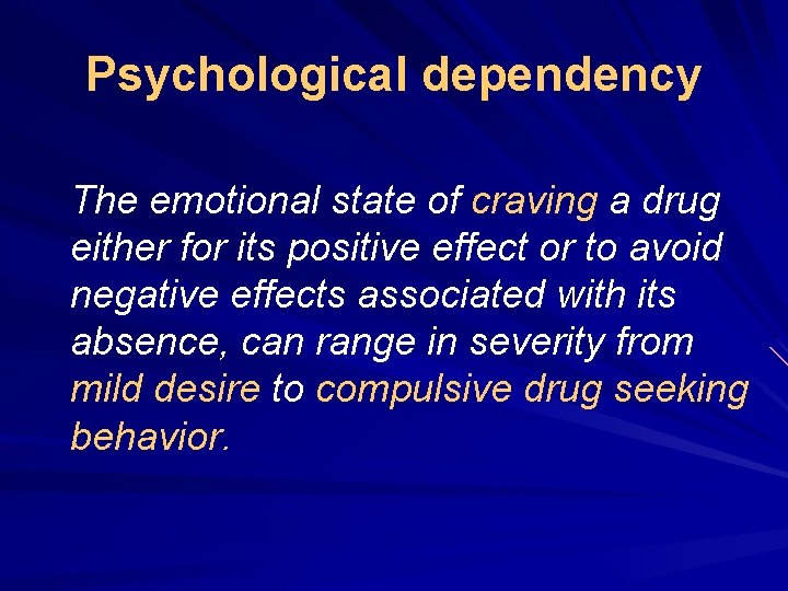 Psychological dependency The emotional state of craving a drug either for its positive effect