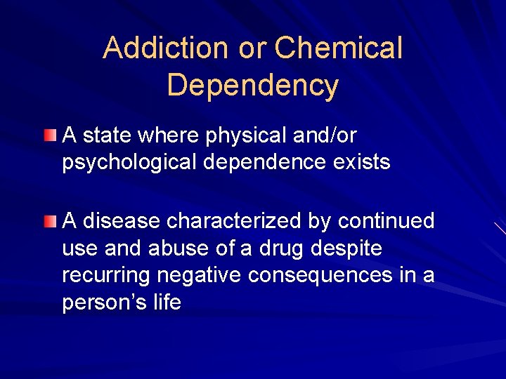 Addiction or Chemical Dependency A state where physical and/or psychological dependence exists A disease