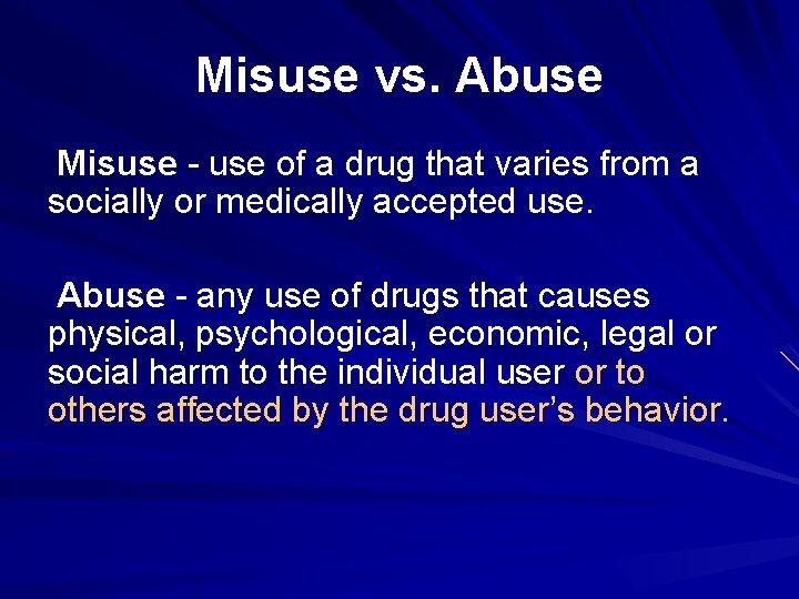 Misuse vs. Abuse Misuse - use of a drug that varies from a socially