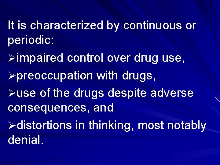 It is characterized by continuous or periodic: Øimpaired control over drug use, Øpreoccupation with