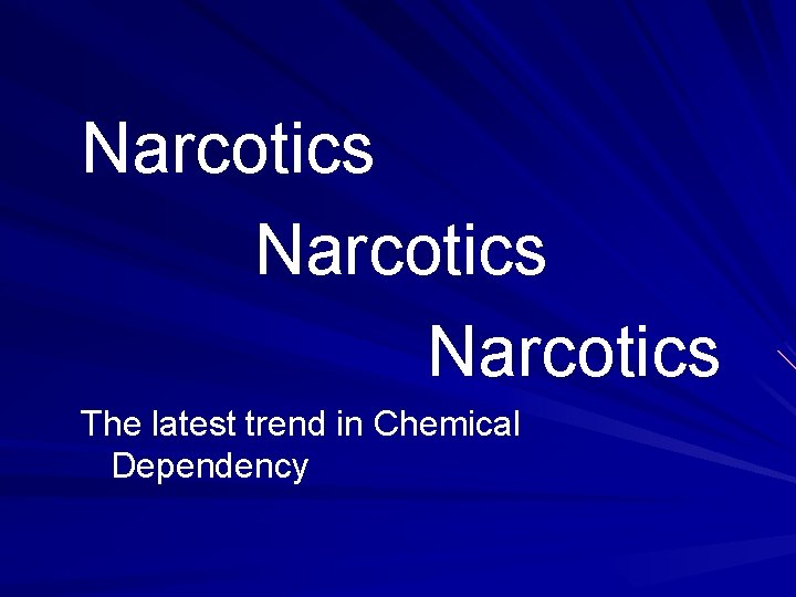 Narcotics The latest trend in Chemical Dependency 