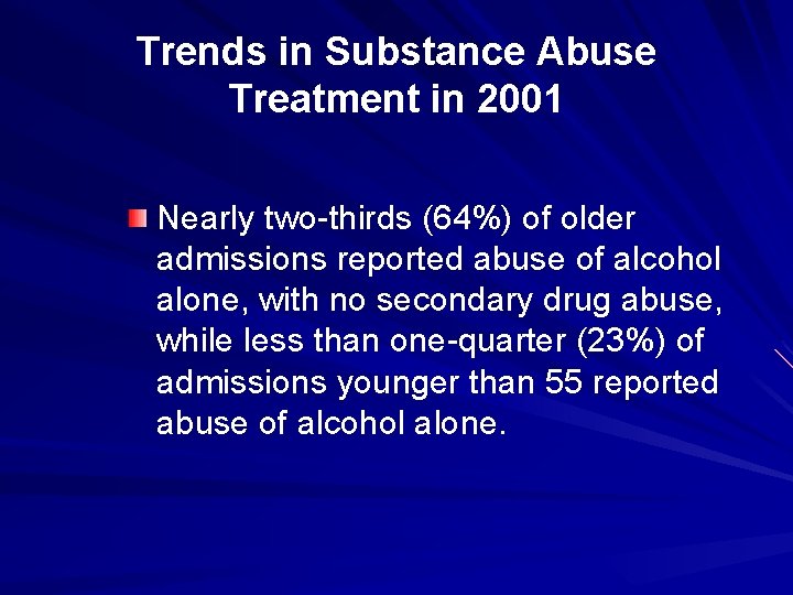 Trends in Substance Abuse Treatment in 2001 Nearly two-thirds (64%) of older admissions reported