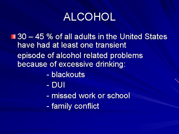 ALCOHOL 30 – 45 % of all adults in the United States have had