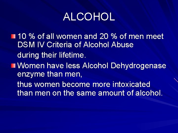 ALCOHOL 10 % of all women and 20 % of men meet DSM IV