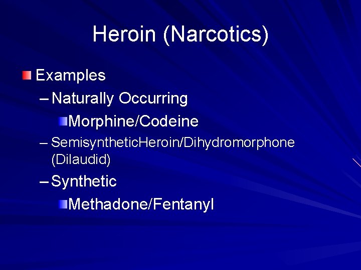 Heroin (Narcotics) Examples – Naturally Occurring Morphine/Codeine – Semisynthetic. Heroin/Dihydromorphone (Dilaudid) – Synthetic Methadone/Fentanyl