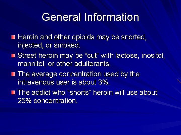 General Information Heroin and other opioids may be snorted, injected, or smoked. Street heroin