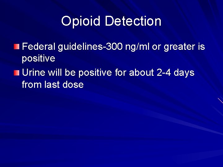 Opioid Detection Federal guidelines-300 ng/ml or greater is positive Urine will be positive for