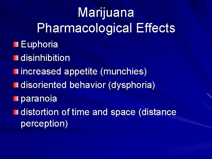 Marijuana Pharmacological Effects Euphoria disinhibition increased appetite (munchies) disoriented behavior (dysphoria) paranoia distortion of