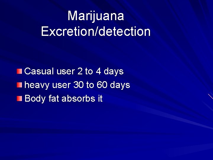 Marijuana Excretion/detection Casual user 2 to 4 days heavy user 30 to 60 days