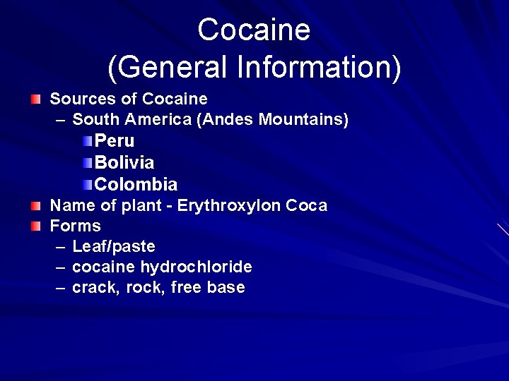 Cocaine (General Information) Sources of Cocaine – South America (Andes Mountains) Peru Bolivia Colombia