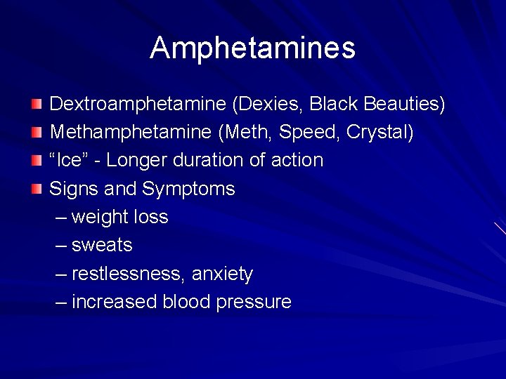 Amphetamines Dextroamphetamine (Dexies, Black Beauties) Methamphetamine (Meth, Speed, Crystal) “Ice” - Longer duration of