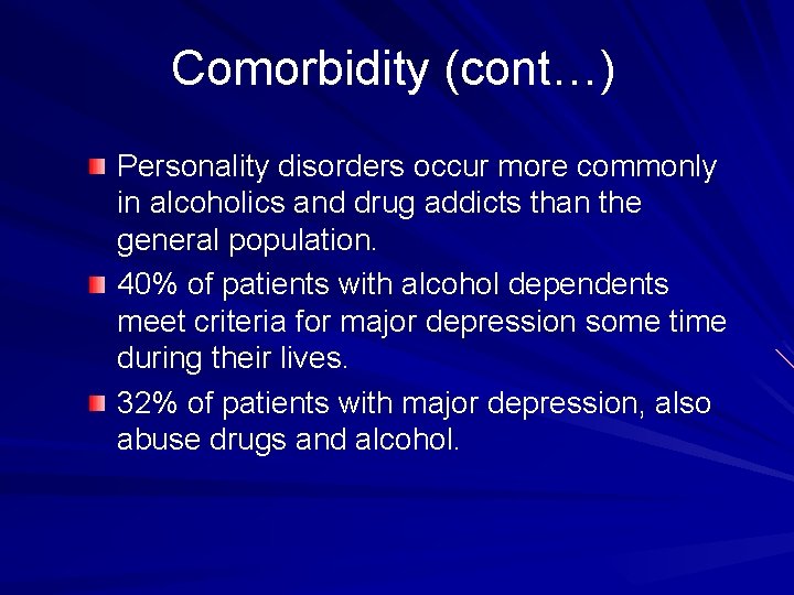 Comorbidity (cont…) Personality disorders occur more commonly in alcoholics and drug addicts than the