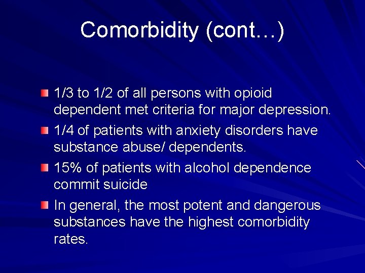 Comorbidity (cont…) 1/3 to 1/2 of all persons with opioid dependent met criteria for