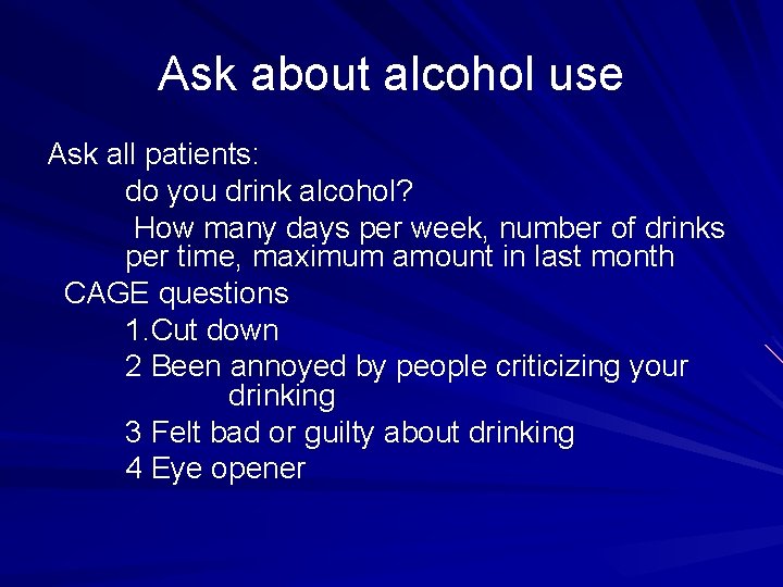 Ask about alcohol use Ask all patients: do you drink alcohol? How many days