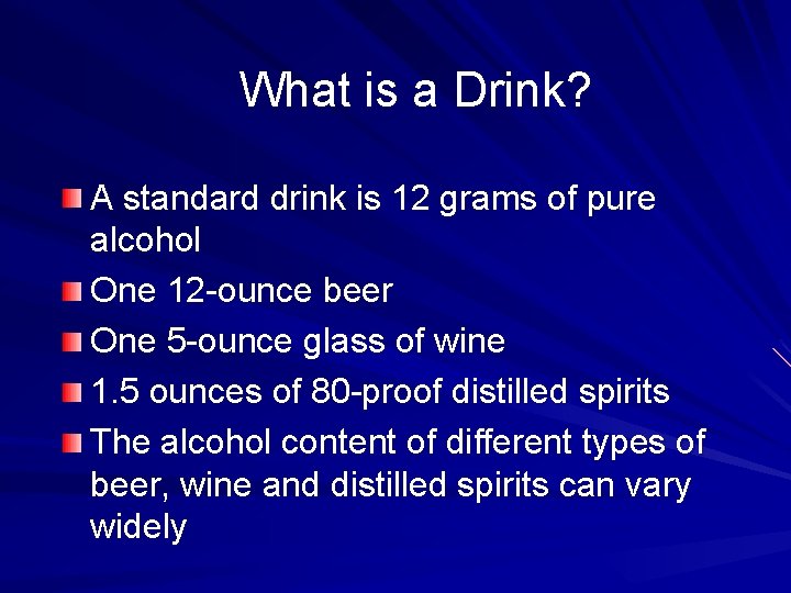 What is a Drink? A standard drink is 12 grams of pure alcohol One