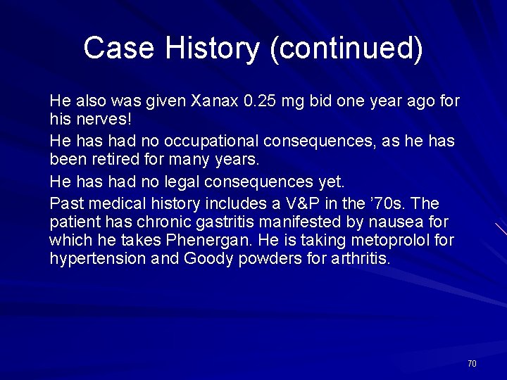 Case History (continued) He also was given Xanax 0. 25 mg bid one year