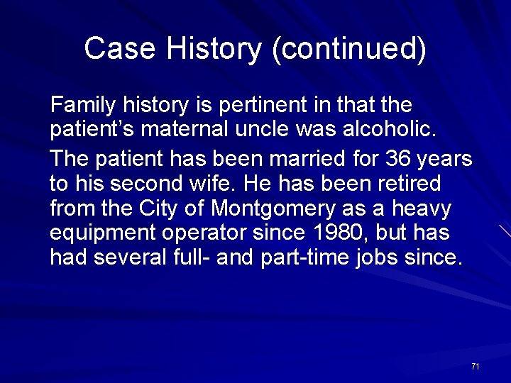 Case History (continued) Family history is pertinent in that the patient’s maternal uncle was