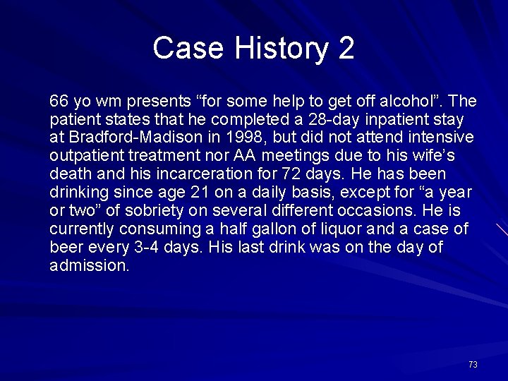 Case History 2 66 yo wm presents “for some help to get off alcohol”.
