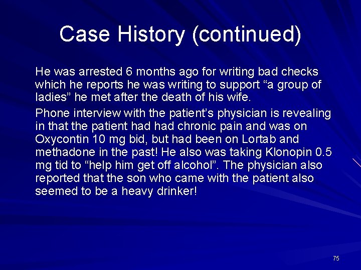 Case History (continued) He was arrested 6 months ago for writing bad checks which