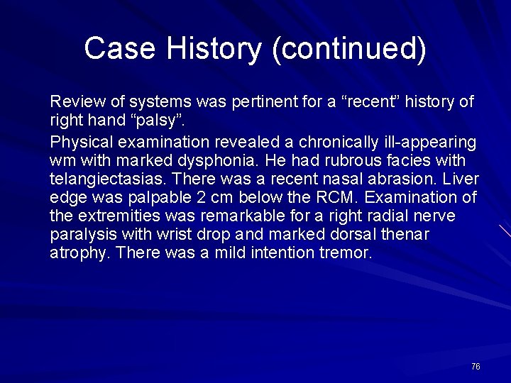 Case History (continued) Review of systems was pertinent for a “recent” history of right