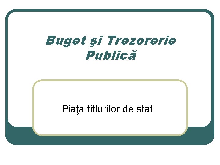 Buget şi Trezorerie Publică Piaţa titlurilor de stat 