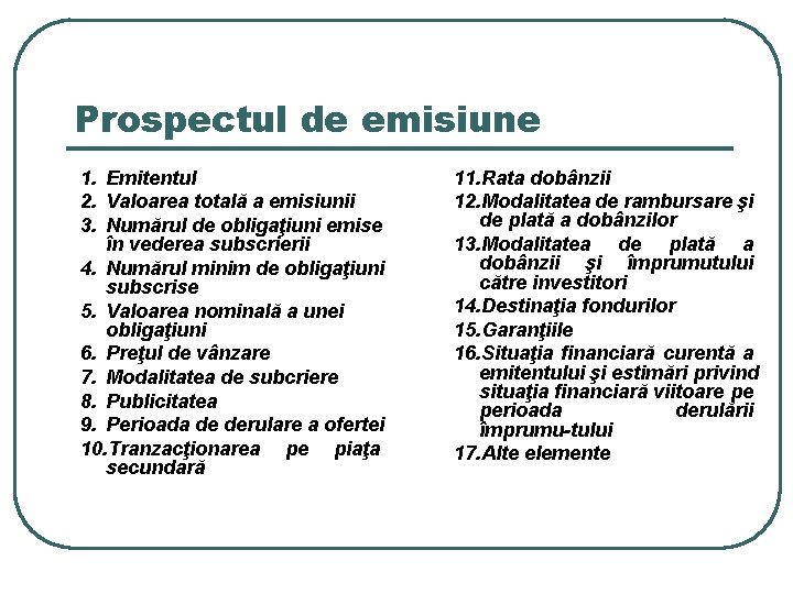 Prospectul de emisiune 1. Emitentul 2. Valoarea totală a emisiunii 3. Numărul de obligaţiuni