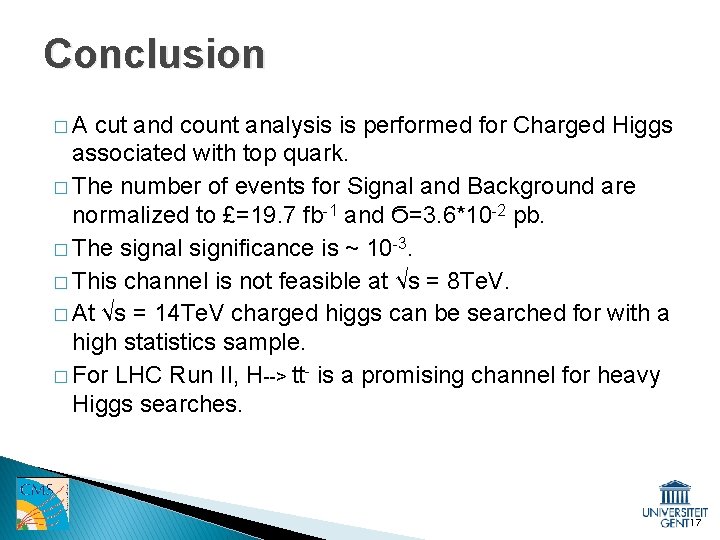 Conclusion �A cut and count analysis is performed for Charged Higgs associated with top