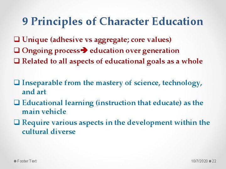 9 Principles of Character Education q Unique (adhesive vs aggregate; core values) q Ongoing