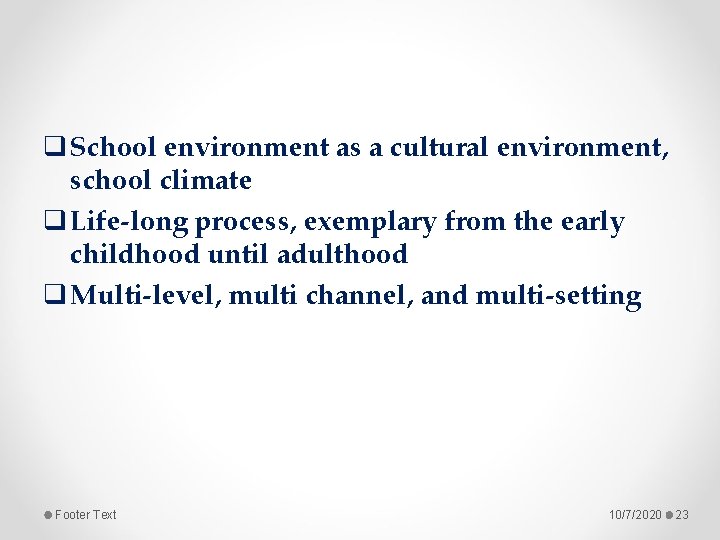 q School environment as a cultural environment, school climate q Life-long process, exemplary from