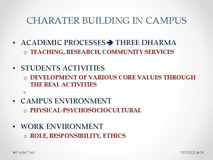 CHARATER BUILDING IN CAMPUS • ACADEMIC PROCESSES THREE DHARMA o TEACHING, RESEARCH, COMMUNITY SERVICES