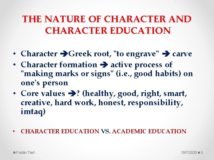 THE NATURE OF CHARACTER AND CHARACTER EDUCATION • Character Greek root, "to engrave" carve