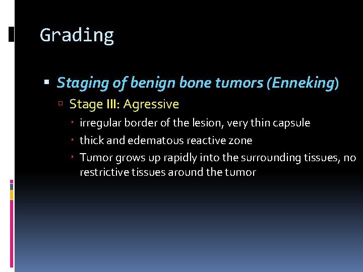 Grading Staging of benign bone tumors (Enneking) Stage III: Agressive irregular border of the