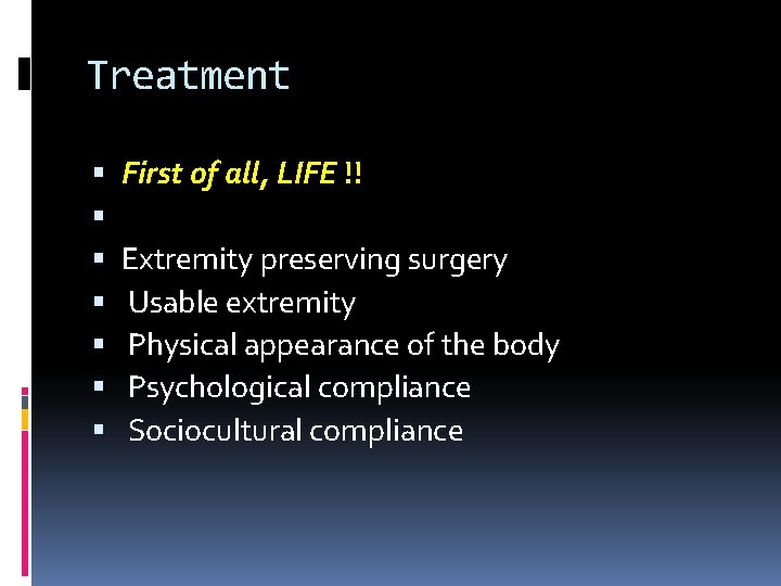 Treatment First of all, LIFE !! Extremity preserving surgery Usable extremity Physical appearance of