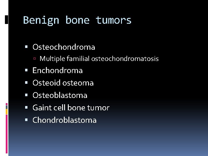 Benign bone tumors Osteochondroma Multiple familial osteochondromatosis Enchondroma Osteoid osteoma Osteoblastoma Gaint cell bone