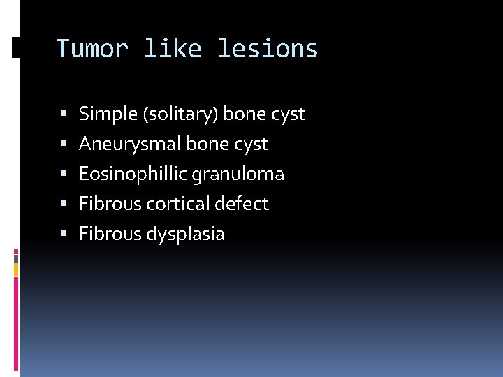 Tumor like lesions Simple (solitary) bone cyst Aneurysmal bone cyst Eosinophillic granuloma Fibrous cortical