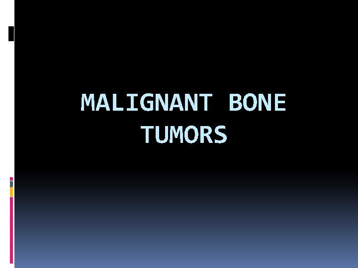 MALIGNANT BONE TUMORS 