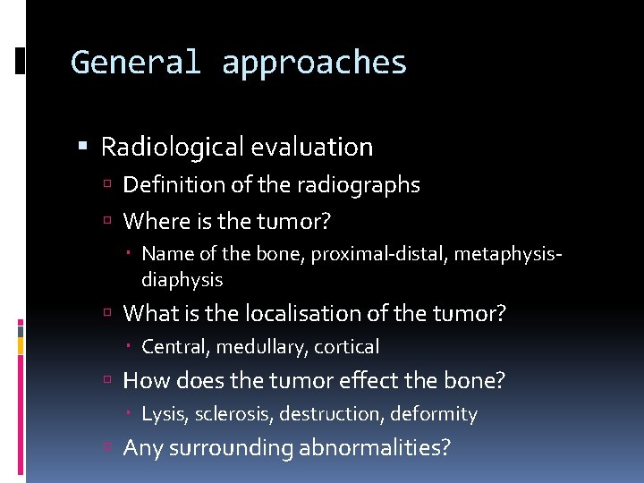 General approaches Radiological evaluation Definition of the radiographs Where is the tumor? Name of