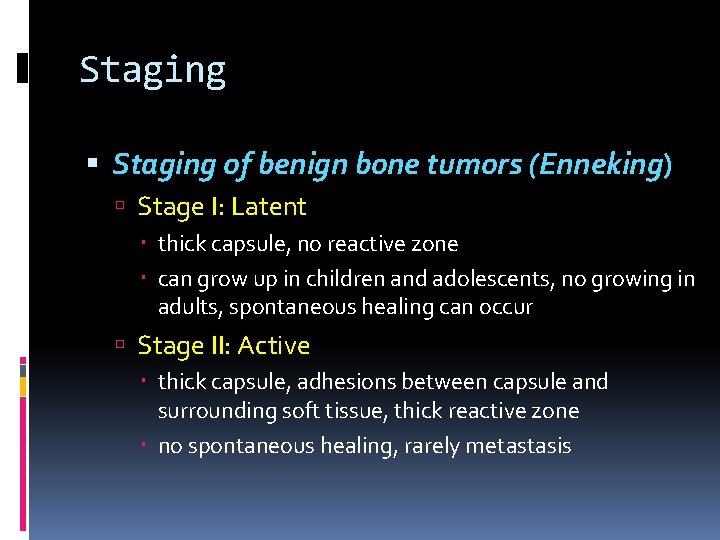 Staging of benign bone tumors (Enneking) Stage I: Latent thick capsule, no reactive zone