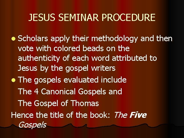 JESUS SEMINAR PROCEDURE l Scholars apply their methodology and then vote with colored beads