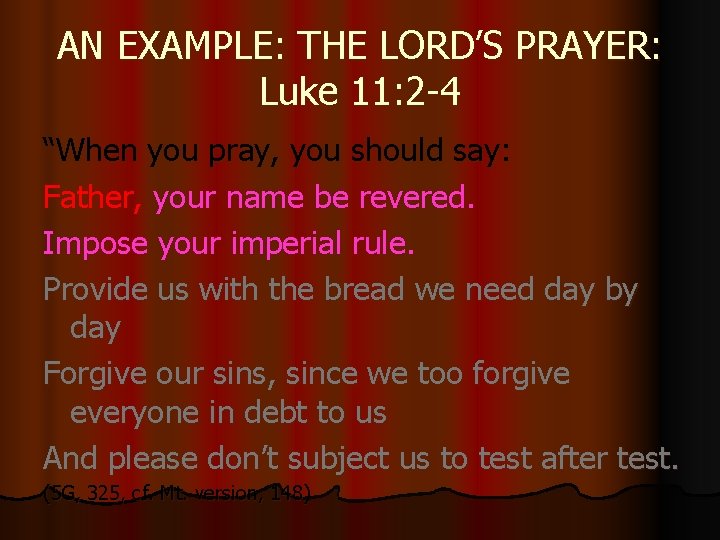 AN EXAMPLE: THE LORD’S PRAYER: Luke 11: 2 -4 “When you pray, you should